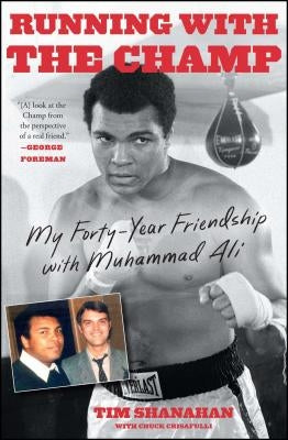 Running with the Champ: My Forty-Year Friendship with Muhammad Ali by Shanahan, Tim