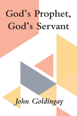 God's Prophet, God's Servant by Goldingay, John