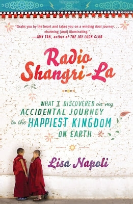 Radio Shangri-La: What I Discovered on My Accidental Journey to the Happiest Kingdom on Earth by Napoli, Lisa