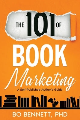 The 101 of Book Marketing: A Self-Published Author's Guide by Bennett, Bo