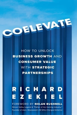 Coelevate: How to Unlock Business Growth and Consumer Value with Strategic Partnerships by Ezekiel, Richard