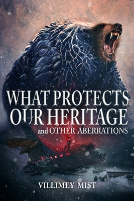 What Protects Our Heritage and Other Aberrations by Mist, Villimey