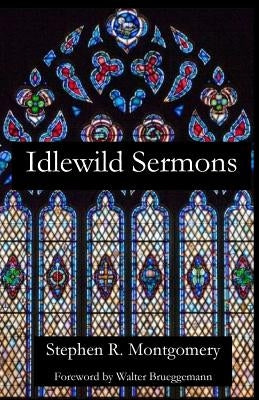 Idlewild Sermons: from Idlewild Presbyterian Church by Montgomery, Stephen R.