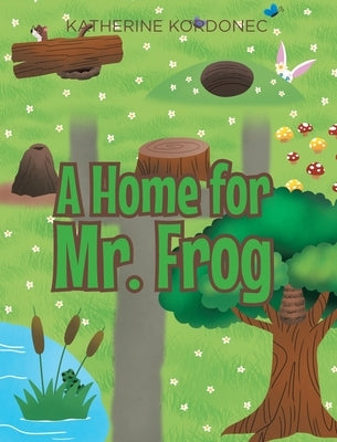 A Home for Mr. Frog by Kordonec, Katherine