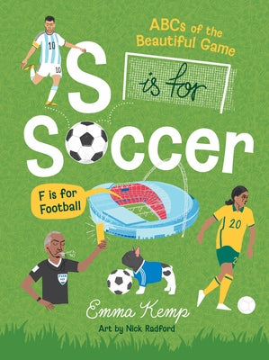 S Is for Soccer, F Is for Football: ABCs of the Beautiful Game by Kemp, Emma