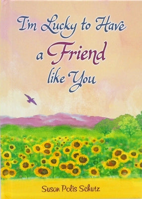 I'm Lucky to Have a Friend Like You by Polis Schutz, Susan