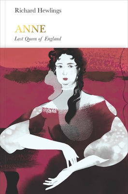 Anne: Last Queen of England by Hewlings, Richard