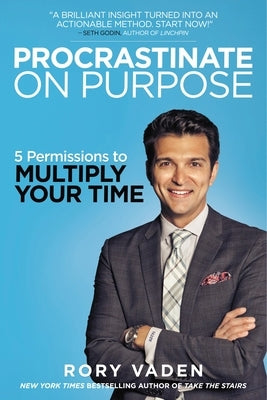 Procrastinate on Purpose: 5 Permissions to Multiply Your Time by Vaden, Rory