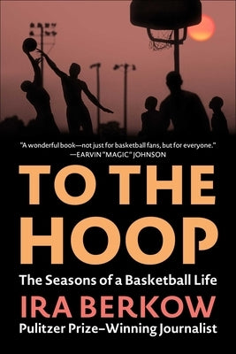 To the Hoop: The Seasons of a Basketball Life by Berkow, Ira