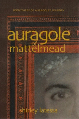 Auragole of Mattelmead (Book 3) by Latessa, Shirley