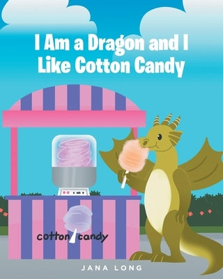 I Am a Dragon and I like Cotton Candy by Long, Jana