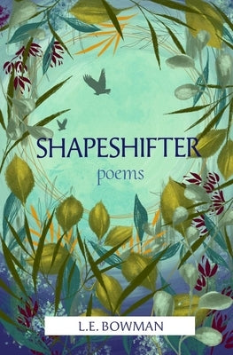 Shapeshifter: Poems by Bowman, L. E.