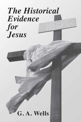 Historical Evidence for Jesus by Wells, G. a.