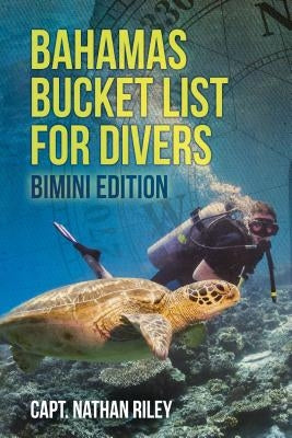 Bahamas Bucket List for Divers: Bimini Edition by Riley, Nathan