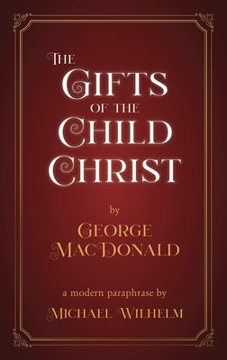 The Gifts of the Child Christ by MacDonald, George