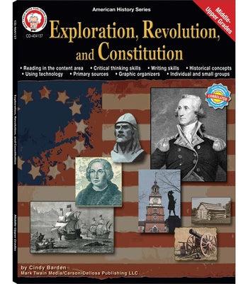 Exploration, Revolution, and Constitution, Grades 6 - 12: Volume 4 by Barden