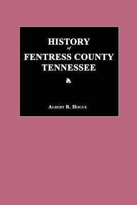 History of Fentress County, Tennessee by Hogue, Albert R.