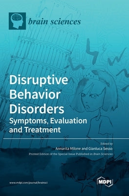 Disruptive Behavior Disorders: Symptoms, Evaluation and Treatment by Milone, Annarita
