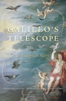 Galileo's Telescope: A European Story by Bucciantini, Massimo