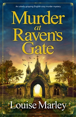 Murder at Raven's Gate: An Utterly Gripping English Cozy Murder Mystery by Marley, Louise