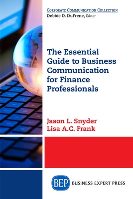 The Essential Guide to Business Communication for Finance Professionals by Snyder, Jason L.