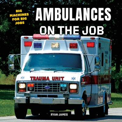 Ambulances on the Job by James, Ryan
