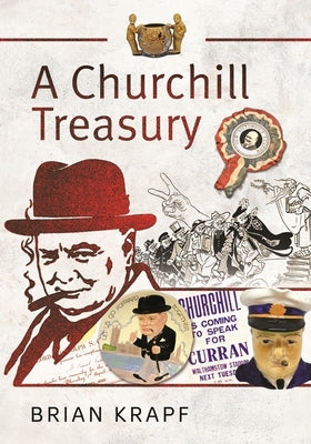 A Churchill Treasury: Sir Winston's Public Service Through Memorabilia by Krapf, Brian E.