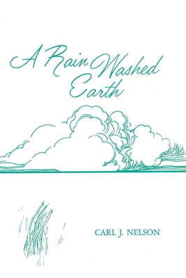 A Rain Washed Earth by Nelson, Carl J.