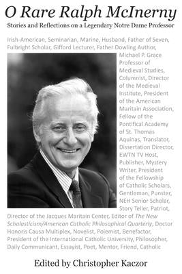 O Rare Ralph McInerny: Stories and Reflections about a Legendary Notre Dame Professor by Kaczor, Christopher