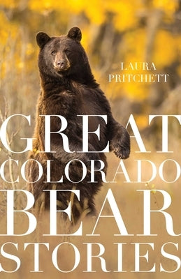 Great Colorado Bear Stories by Pritchett, Laura