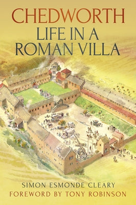 Chedworth: Life in a Roman Villa by Esmonde Cleary, Simon