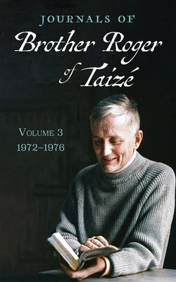 Journals of Brother Roger of Taizé, Volume 3 by Taize, Brother Roger of