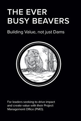The EVER BUSY BEAVER: Building Value, not just Dams by Bischof, Elmar