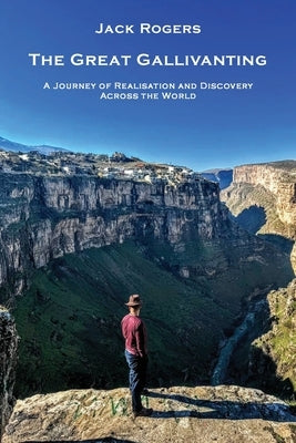 The Great Gallivanting: A Journey of Realisation and Discovery Across the World by Rogers, Jack