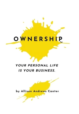 Ownership: Your Personal Life Is Your Business by Canter, Allison Andrews