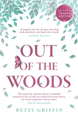 Out of the Woods: A Tale of Positivity, Kindness and Courage by Griffin, Betsy
