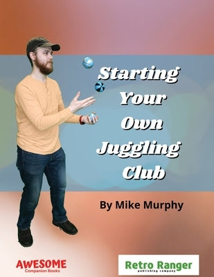 Starting Your Own Juggling Club by Murphy, Mike