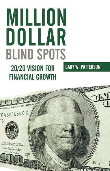 Million-Dollar Blind Spots: 20/20 Vision for Financial Growth by Patterson, Gary W.