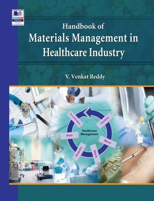 Handbook of Materials Management in Healthcare Industry by Reddy, Vagvala Venkat