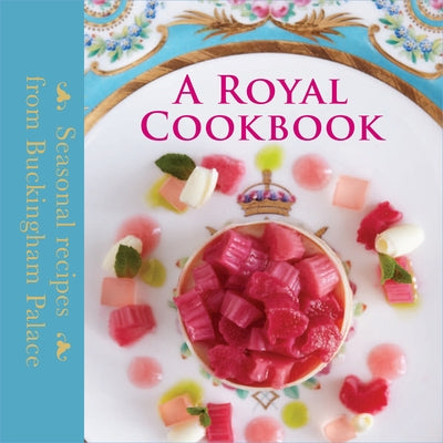 A Royal Cookbook: Seasonal Recipes from Buckingham Palace by Flanagan, Mark