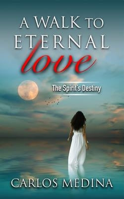 A Walk to Eternal Love by Medina, Carlos