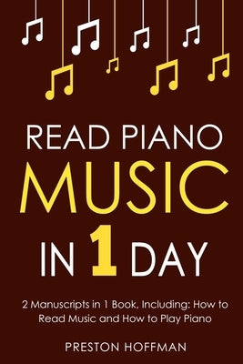 Read Piano Music: In 1 Day - Bundle - The Only 2 Books You Need to Learn Piano Sight Reading, Piano Sheet Music and How to Read Music for Pianists Tod by Hoffman, Preston