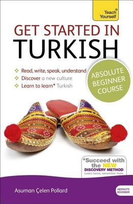 Get Started in Turkish Absolute Beginner Course: The Essential Introduction to Reading, Writing, Speaking and Understanding a New Language by Çelen Pollard, Asuman
