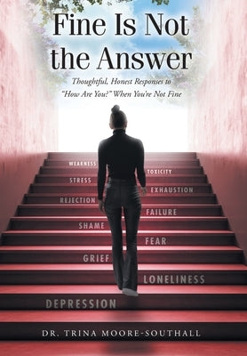 Fine Is Not the Answer: Thoughtful, Honest Responses to "How Are You?" When You're Not Fine by Moore-Southall, Trina
