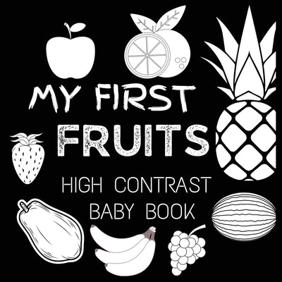 High Contrast Baby Book - Fruit: My First Fruits Black and White Baby Book For Newborn, Babies, Infants My First High Contrast Book of Fruit by Big 6 Publishing
