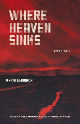 Where Heaven Sinks: Poems by Esquinca, MarÃ­a