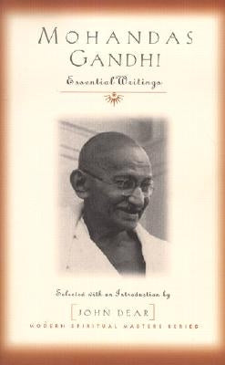 Mohandas Gandhi: Essential Writings by Dear, John