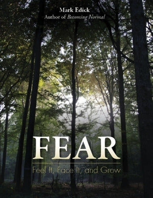 Fear: Feel It, Face It, and Grow by Edick, Mark