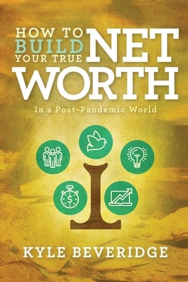 How To Build A True Net Worth by Beveridge, Kyle