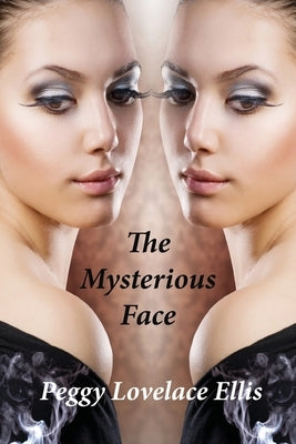 The Mysterious Face by Ellis, Peggy Lovelace